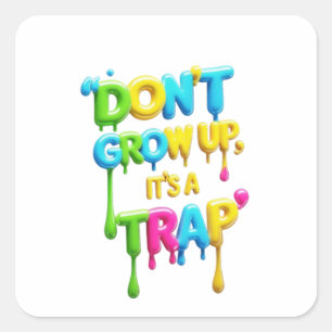 Don’t Grow Up It’s a Trap   Funny Quote Sticker
