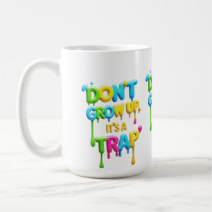 Don’t Grow Up, It’s a Trap Funny Quote T-Shirt, Coffee Mug