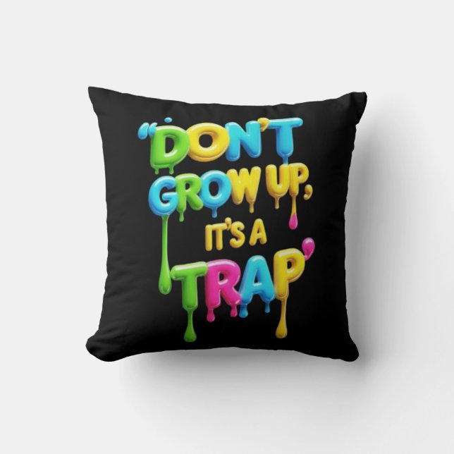 Don’t Grow Up, It’s a Trap | Funny Quote T-Shirt,  Cushion (Front)
