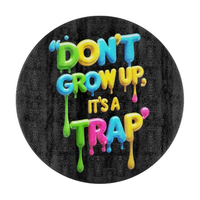Don’t Grow Up, It’s a Trap | Funny Quote T-Shirt,  Cutting Board (Front)