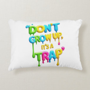 Don’t Grow Up, It’s a Trap   Funny Quote T-Shirt,  Decorative Cushion
