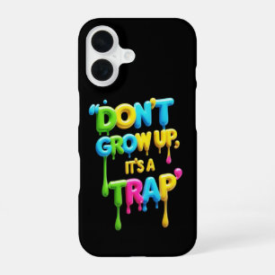 Don’t Grow Up, It’s a Trap Funny Quote T-Shirt, iPhone 16 Case