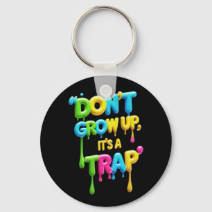 Don’t Grow Up, It’s a Trap Funny Quote T-Shirt, Key Ring