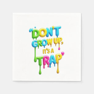 Don’t Grow Up, It’s a Trap   Funny Quote T-Shirt,  Napkin
