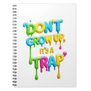 Don’t Grow Up, It’s a Trap Funny Quote T-Shirt, Notebook