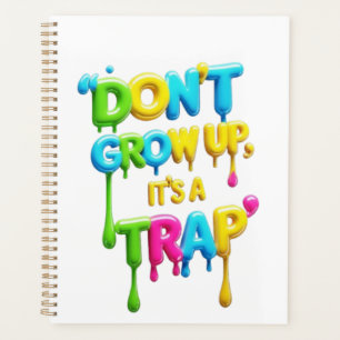 Don’t Grow Up, It’s a Trap   Funny Quote T-Shirt,  Planner