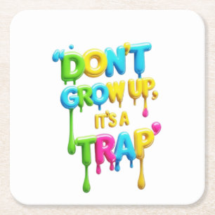 Don’t Grow Up, It’s a Trap   Funny Quote T-Shirt,  Square Paper Coaster