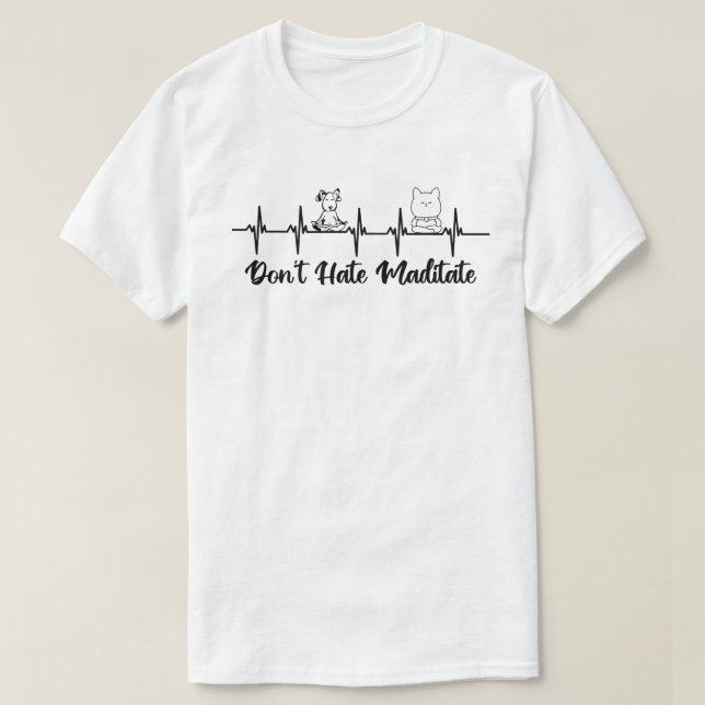 Don’t Hate, Meditate T-Shirt (Design Front)