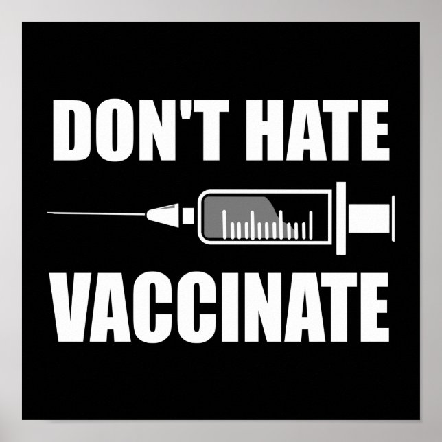 Don’t Hate Vaccinate Pro Vaccine Statement Poster (Front)