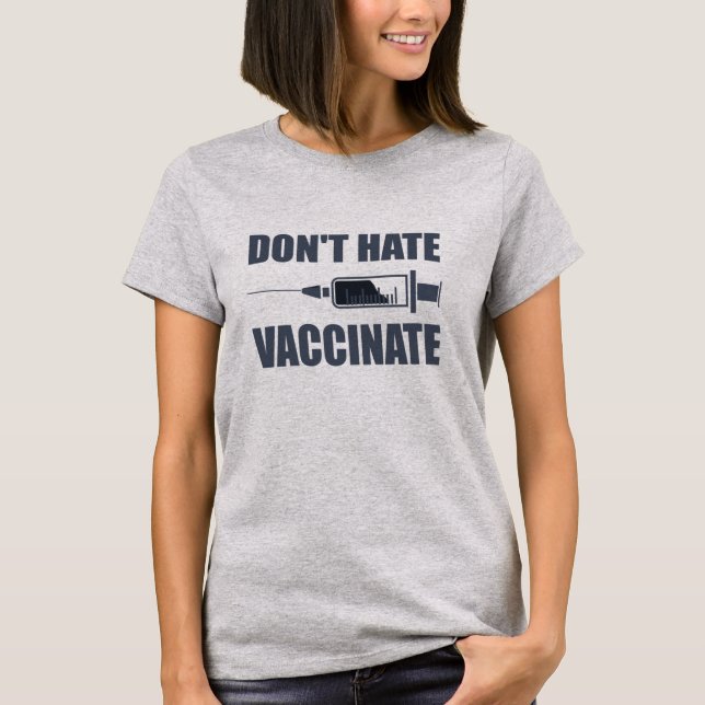 Don’t Hate Vaccinate Pro Vaccine Statement T-Shirt (Front)