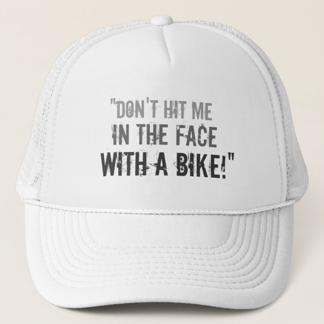 “Don’t Hit Me in the Face with a Bike!” Trucker Hat (Front)