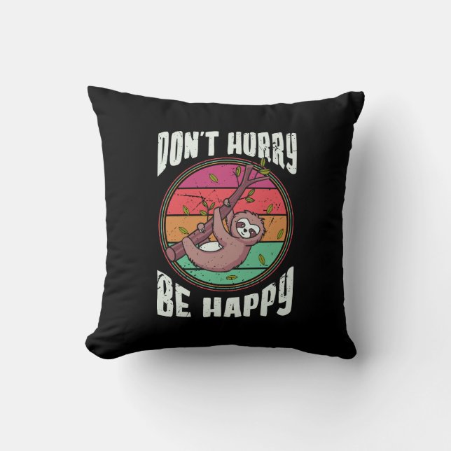 Don’t Hurry Be Happy Funny Cute Lazy Sloth Cushion (Front)