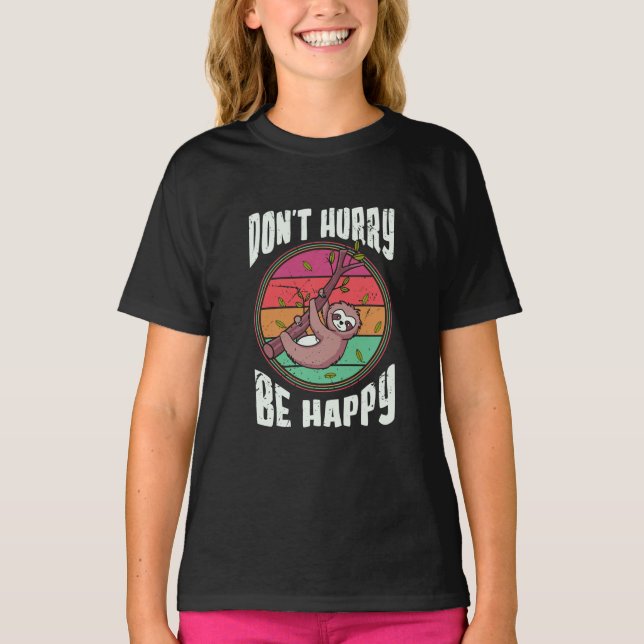 Don’t Hurry Be Happy Funny Cute Lazy Sloth T-Shirt (Front)