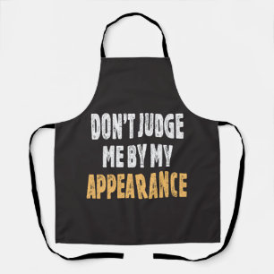 Don’t judge me by my appearance apron