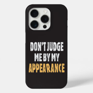 Don’t judge me by my appearance iPhone 15 pro case