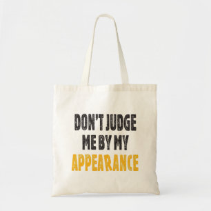 Don’t judge me by my appearance tote bag