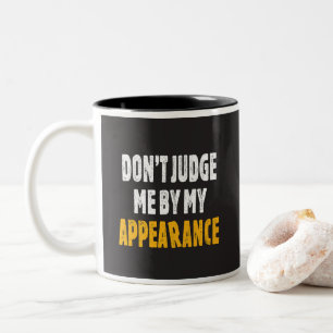 Don’t judge me by my appearance Two-Tone coffee mug