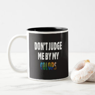 Don’t judge me by my colours Two-Tone coffee mug