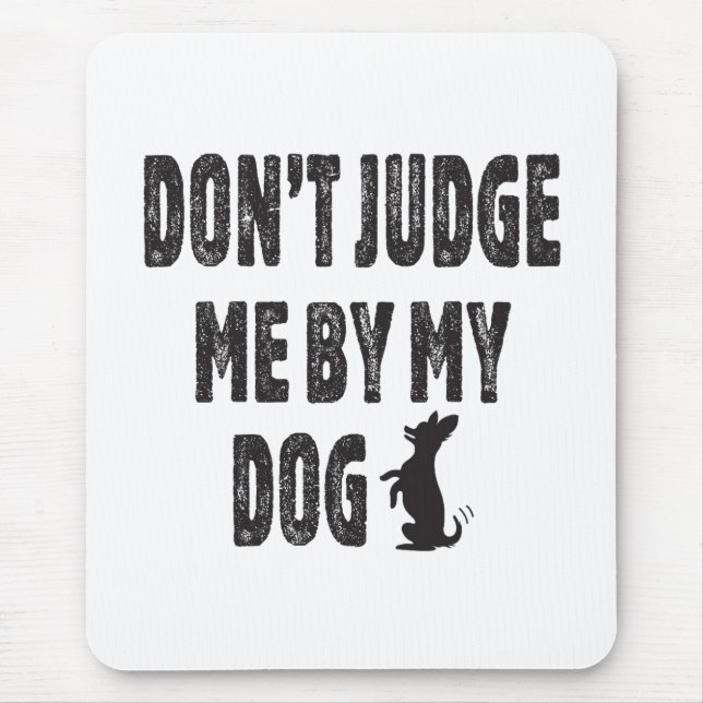 Don’t judge me by my dog mouse pad (Front)