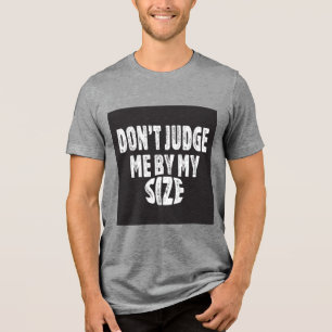 Don’t judge me by my size Tri-Blend shirt