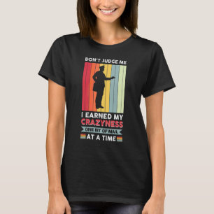 Don´t Judge Me I Earned My Crazyness One Bit Of Ma T-Shirt