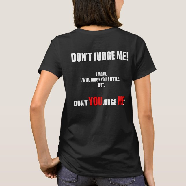 "DON’T JUDGE ME!" T-Shirt (Back)