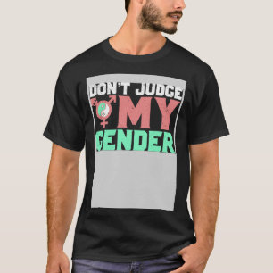 Don t Judge My Gender Gay LGBT T-Shirt