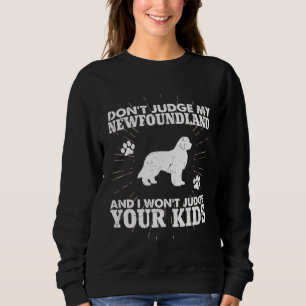 Don t Judge My Newfoundland Won t Judge Your Kids  Sweatshirt