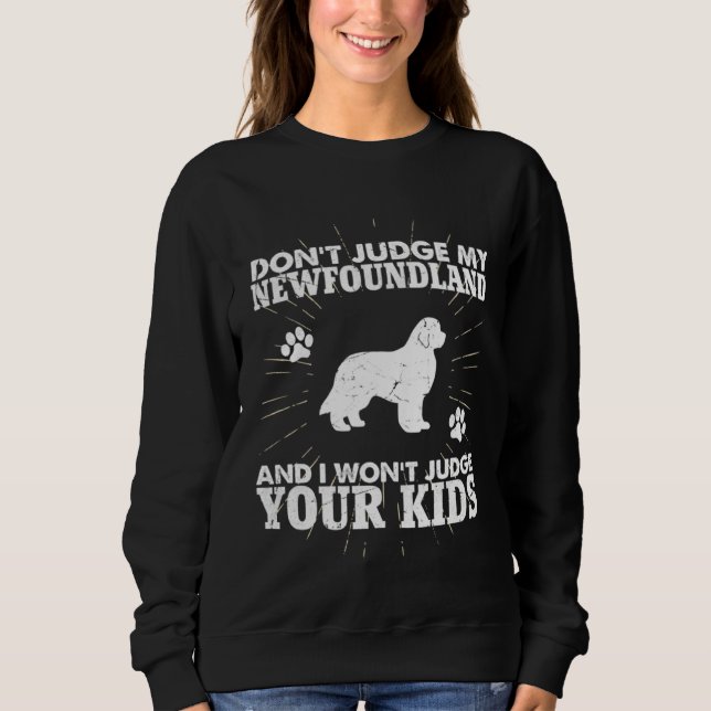 Don t Judge My Newfoundland Won t Judge Your Kids  Sweatshirt (Front)