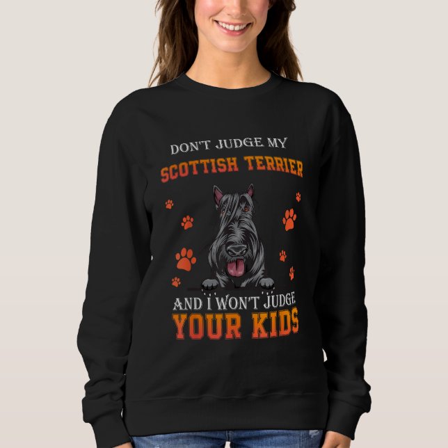 Don t Judge My Scottish Terrier Dog  Dad Father s  Sweatshirt (Front)