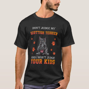 Don t Judge My Scottish Terrier Dog  Dad Father s  T-Shirt