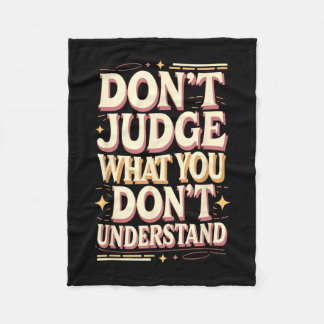 Don’t judge what you don’t understand  fleece blanket