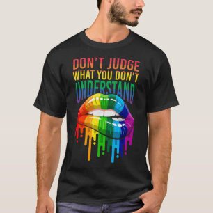 Don t Judge What You Don t Understand Lip Gay LGBT T-Shirt