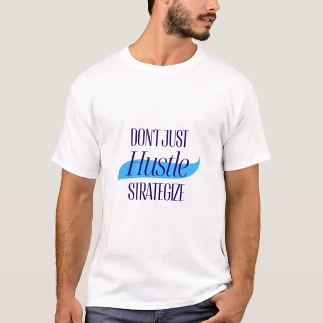 Don’t Just Hustle, Strategise T-Shirt (Front)