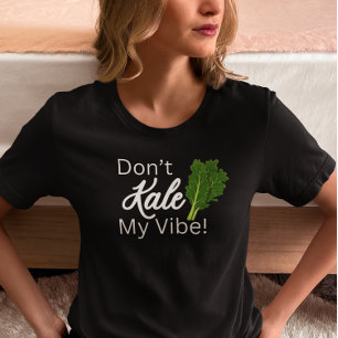 Don’t Kale My Vibe T-Shirt