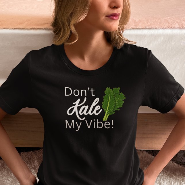 Don’t Kale My Vibe T-Shirt (Creator Uploaded)
