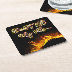 Don’t Kill My Vibe Flaming Coaster