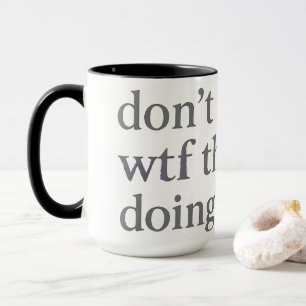 Don’t Know WTF They’re Doing Soft Grunge Glitch Mug