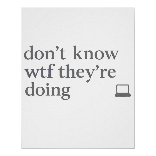 Don’t Know WTF They’re Doing | Soft Grunge Glitch Poster (Front)