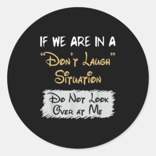 Don’t Laugh Situation Dont Look Over At Me Funny Q Classic Round Sticker