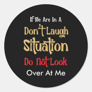 Don’t Laugh Situation Dont Look Over At Me Funny Q Classic Round Sticker