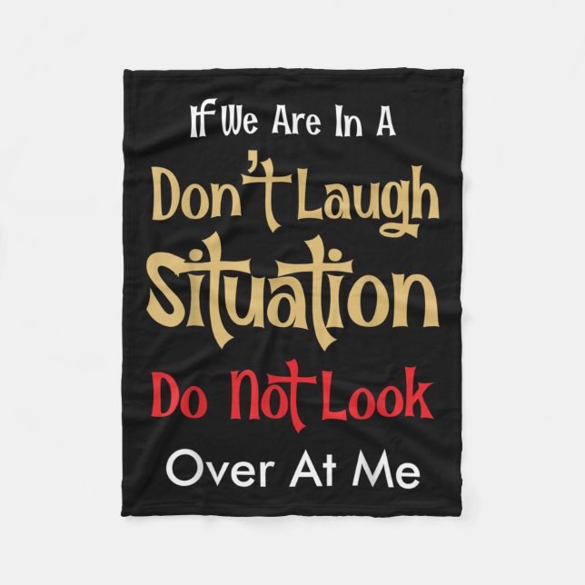 Don’t Laugh Situation Dont Look Over At Me Funny Q Fleece Blanket (Front)