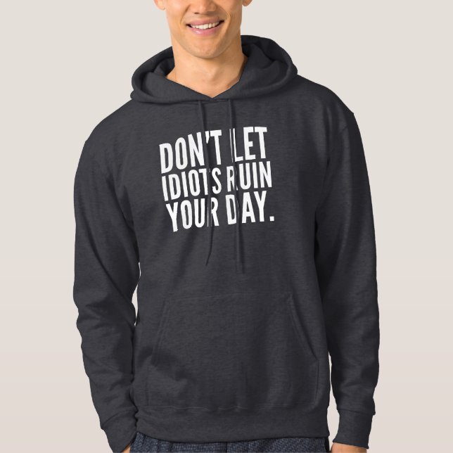 Don’t Let Idiots Ruin Your Day Funny Humour Mum Hoodie (Front)