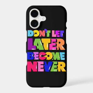 Don’t Let Later Become Never Motivational Quote