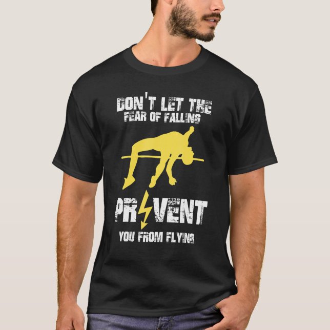 Don`t let the Fear of Falling Prevent from Flying  T-Shirt (Front)