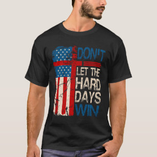 Don_t Let the Hard Days Win Men Inspirational Ment T-Shirt