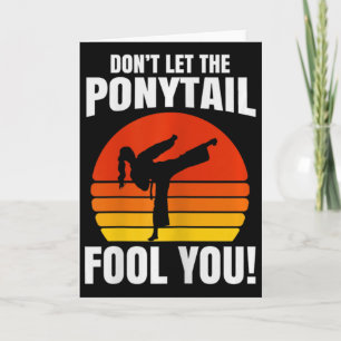 Don’t Let The Ponytail Fool You Karate Kick  Card