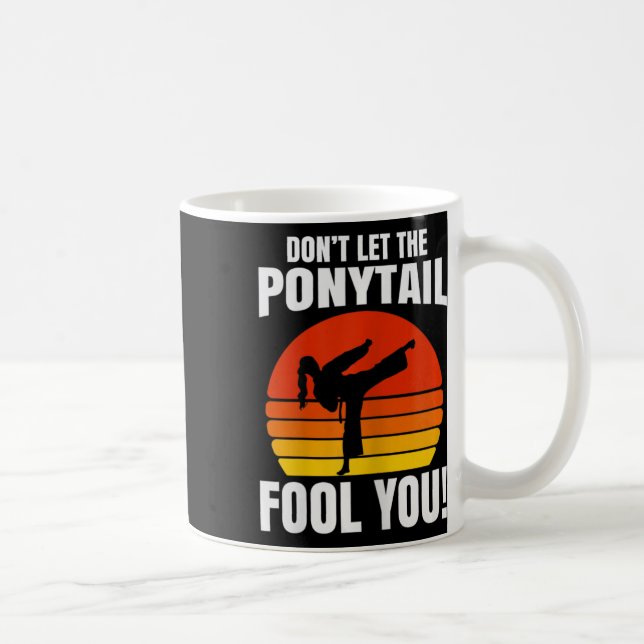 Don’t Let The Ponytail Fool You Karate Kick  Coffee Mug (Right)