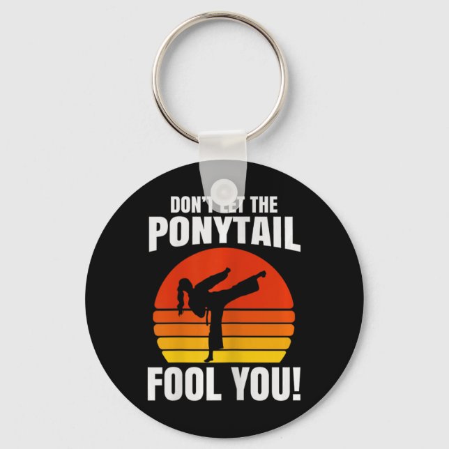 Don’t Let The Ponytail Fool You Karate Kick  Key Ring (Front)