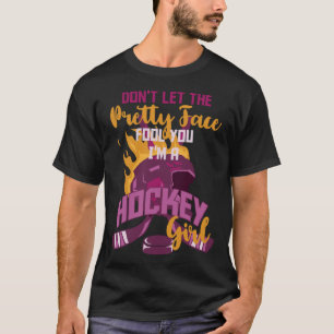 Don t Let The Pretty Face Fool You I m A Hockey Gi T-Shirt